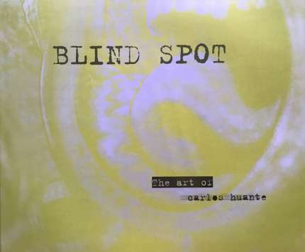 CARLOS HUANTE: Blind Spot